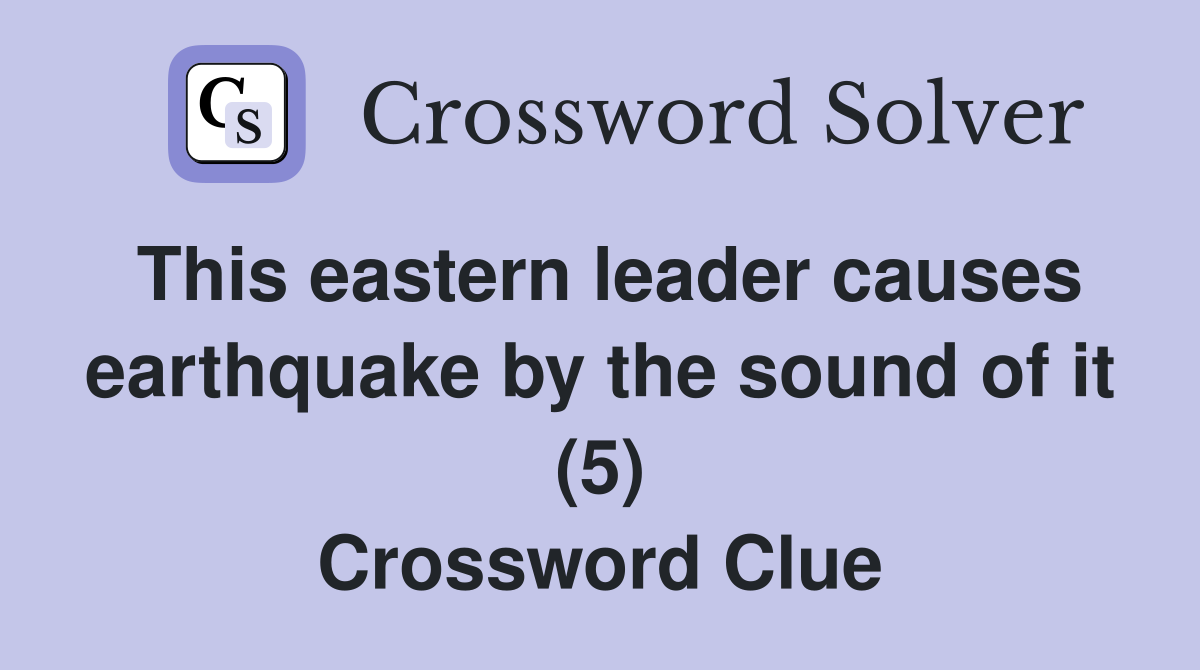 This eastern leader causes earthquake by the sound of it (5